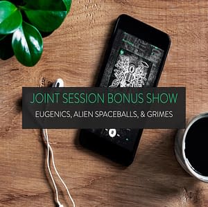 Joint Session Bonus Show | Eugenics, Alien Spaceballs, & Grimes Joint Session Bonus Show | Eugenics, Alien Spaceballs, & Grimes