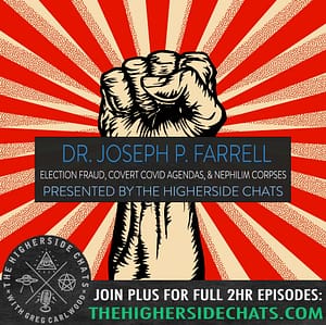 Dr. Joseph P. Farrell | Election Fraud, Covert COVID Agendas & Nephilim Corpses