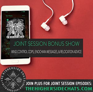 Joint Session Bonus Show | Mind Control Cops, Enochian Messages, & Relocation Advice