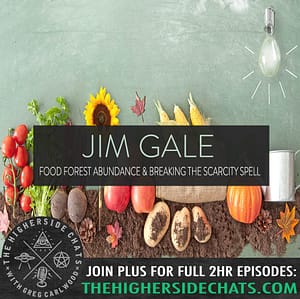Jim Gale | Food Forest Abundance & Breaking The Scarcity Spell